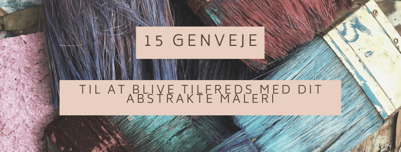 15 genveje til at blive tilfreds med dit abstrakte maleri